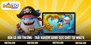 Bắn cá đổi thưởng