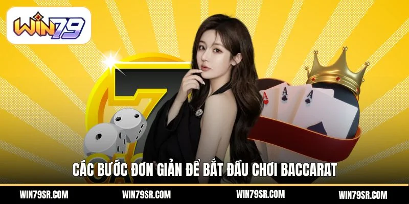 Các bước đơn giản để bắt đầu chơi baccarat 
