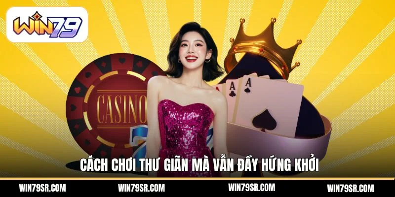 Cách chơi thư giãn mà vẫn đầy hứng khởi