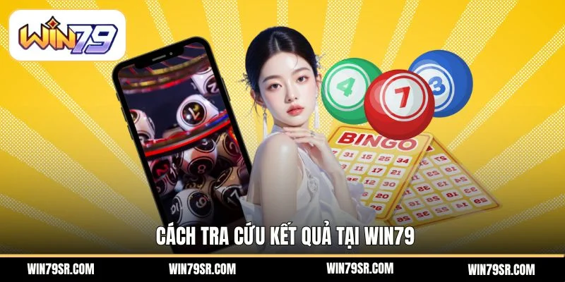 Cách tra cứu kết quả tại Win79