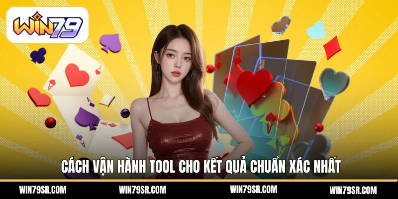 Cách vận hành tool cho kết quả chuẩn xác nhất