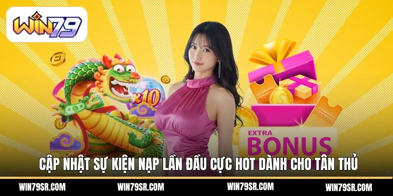 Cập nhật sự kiện nạp lần đầu cực hot dành cho tân thủ
