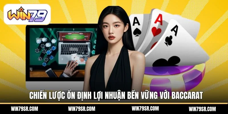 Chiến lược ổn định lợi nhuận bền vững với baccarat