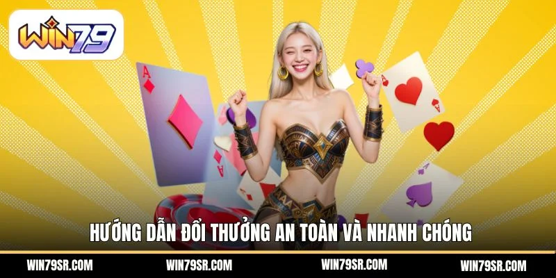 Hướng dẫn đổi thưởng an toàn và nhanh chóng