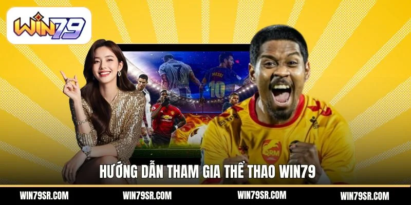 Hướng dẫn tham gia Thể thao Win79