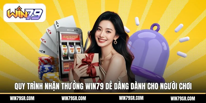 Quy trình nhận thưởng Win79 dễ dàng dành cho người chơi 