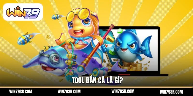 Tool bắn cá là gì?